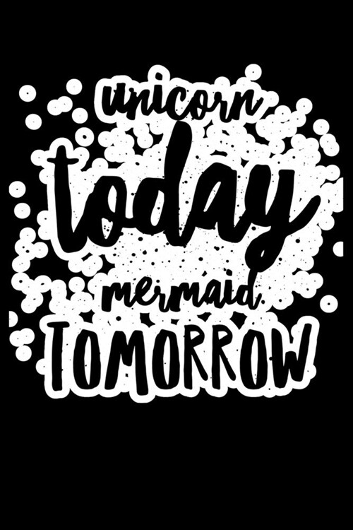 Unicorn Today Mermaid Tomorrow: Composition Lined Notebook Journal Funny Gag Gift (Paperback)