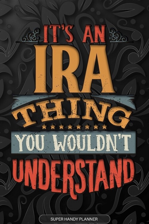 Ira: Its An Ira Thing You Wouldnt Understand - Ira Name Planner With Notebook Journal Calendar Personel Goals Password Ma (Paperback)