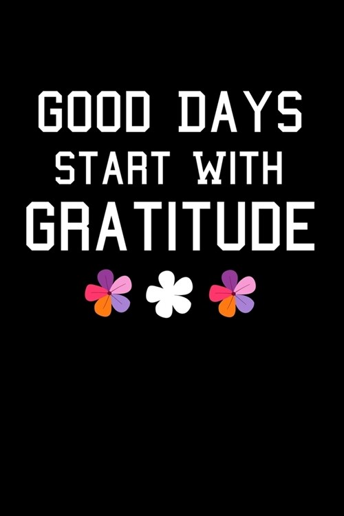 Good Days Start With Gratitude: A 52 Week Guide To Cultivate An Attitude Of Gratitude Journal: Positive Diary For Inspiration & Motivation (Paperback)