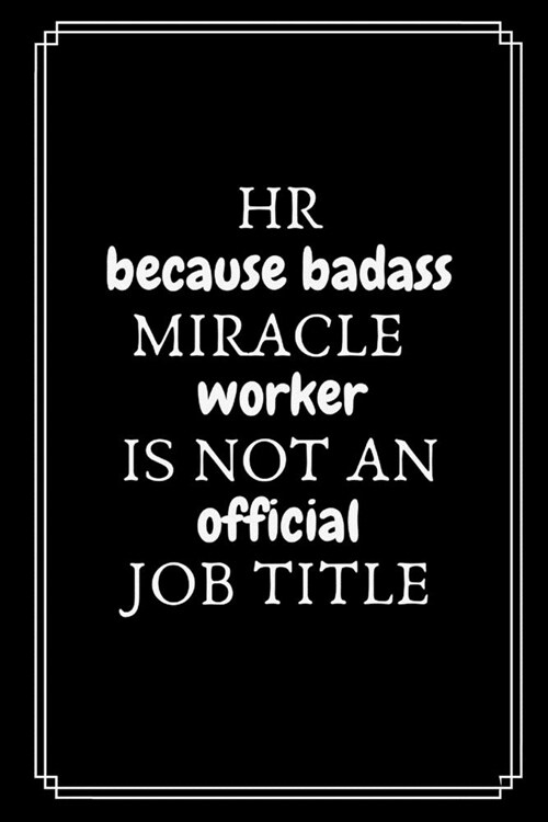 HR Because Badass Miracle Worker Is Not An Official Job Title: Gifts For HR Professionals - HR Manager Gift For Staff - -Lined Journal To Write In (Paperback)