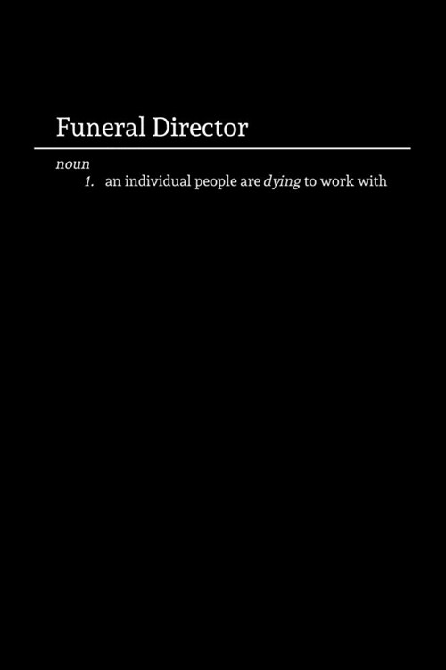 Funeral Director: Funny Morbid Lined Notebook / Journal for Professional Last Responders (Paperback)