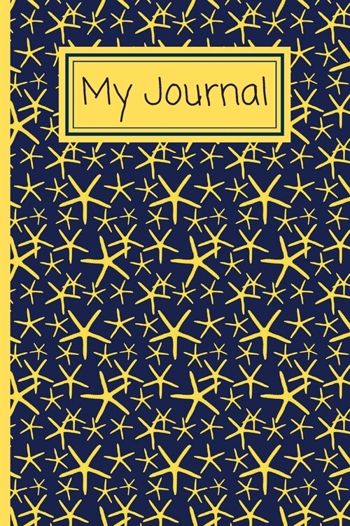 My Journal: Journal To Write Your Daily Thoughts In For Adults, Teens, Children/Kids - 120 Lined Pages - 6 x 9 - Yellow Starfish D (Paperback)