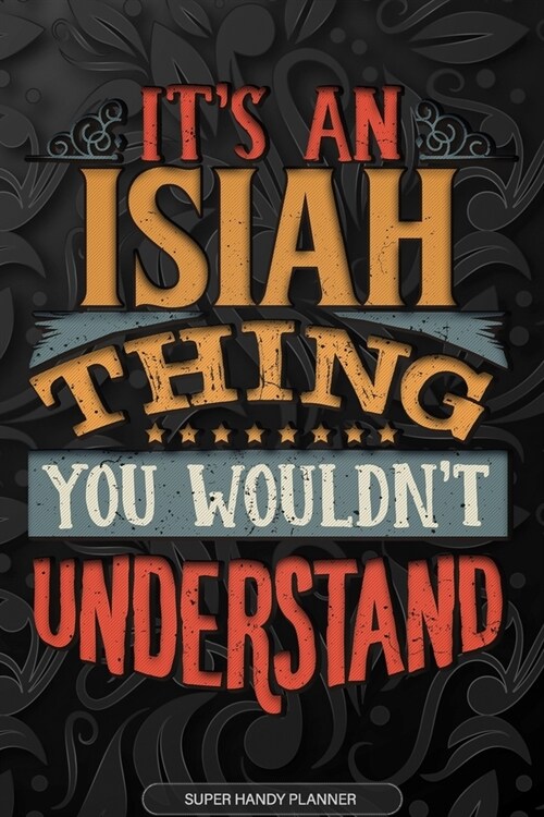 Isiah: Its An Isiah Thing You Wouldnt Understand - Isiah Name Planner With Notebook Journal Calendar Personel Goals Passwor (Paperback)