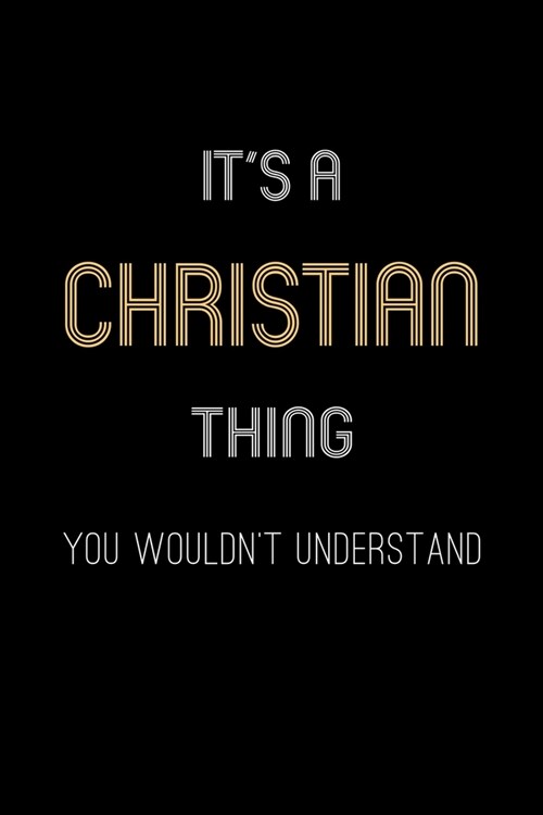 Its A Christian Thing, You Wouldnt Understand: Personalized Notebook Journal With Name Blank Lined Customized Diary Logbook Gifts (Paperback)
