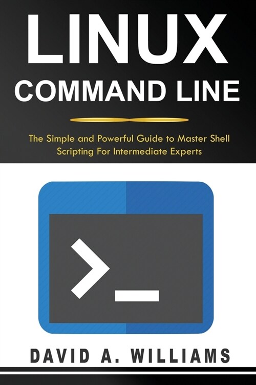 Linux Command Line: The Simple and Powerful Guide to Master Shell Scripting (Paperback)