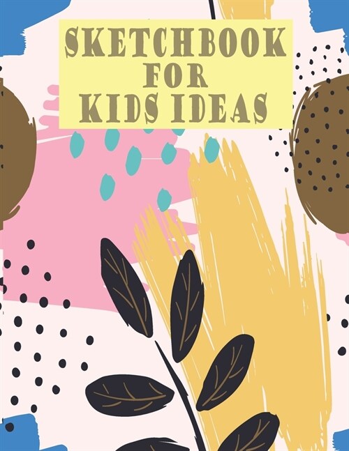 Sketchbook for kids ideas: A Large Journal With Blank Paper For Drawing Doodling And Sketching Creates Imagine a Little Artist Edition for Boys a (Paperback)