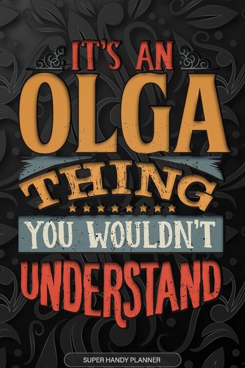 Olga: Its An Olga Thing You Wouldnt Understand - Olga Name Planner With Notebook Journal Calendar Personel Goals Password (Paperback)