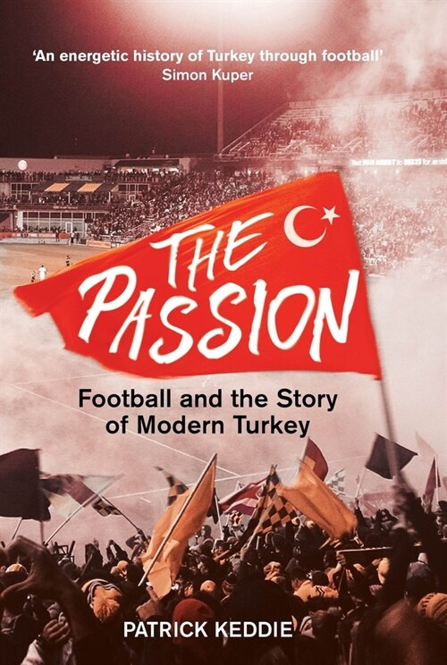 The Passion : Football and the Story of Modern Turkey (Paperback)