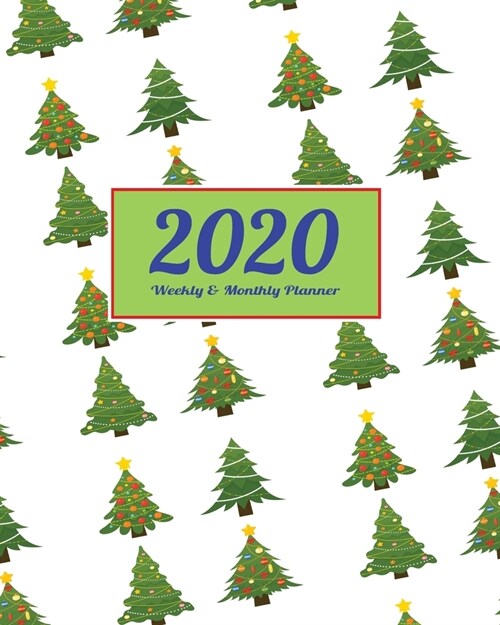 2020 Planner Weekly & Monthly 8x10 Inch: Christmas Tree One Year Weekly and Monthly Planner + Calendar Views, journal, for Men, Women, Boys, Girls, Ki (Paperback)