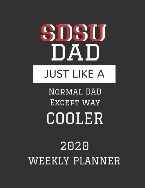 SDSU Dad Weekly Planner 2020: Except Cooler SDSU Dad Gift For Men - Weekly Planner Appointment Book Agenda Organizer For 2020 - San Diego State Univ (Paperback)