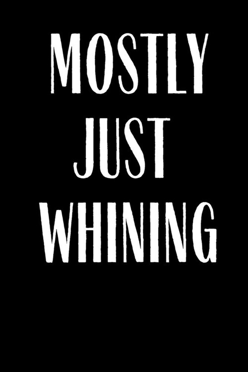 Mostly Just Whining: Planner Lesson Student Study Teacher Plan book Peace Happy Productivity Stress Management Time Agenda Diary Journal Ho (Paperback)