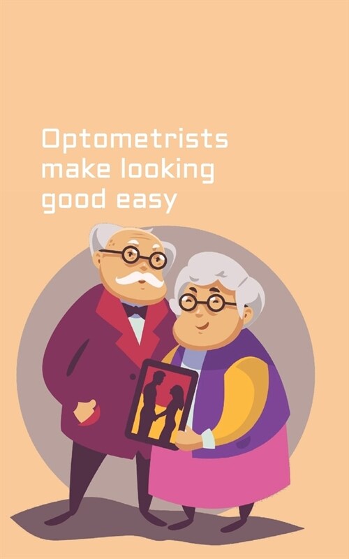 Optometrists make looking good easy: fun and cute optometrist gift journal (Paperback)