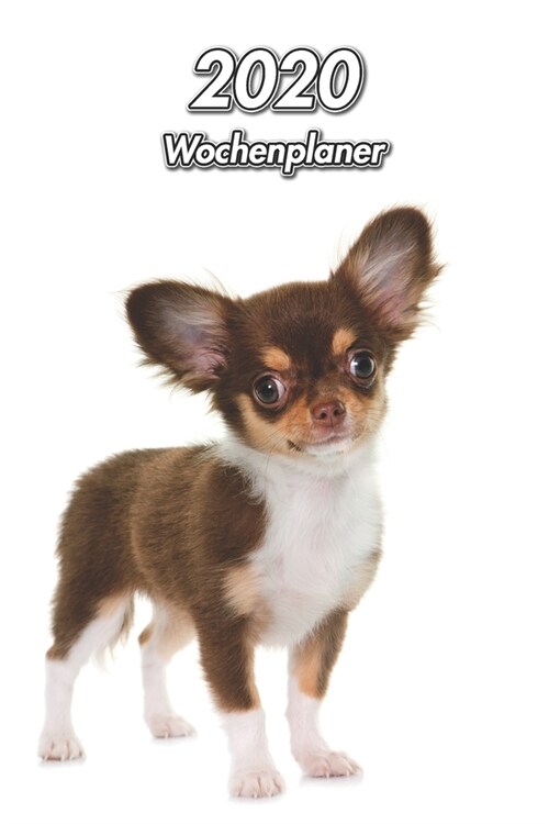2020 Wochenplaner: Chihuahua Welpe - 107 Seiten, 15cm x 23cm ca. A5 - Taschenkalender - Terminplaner - Tagebuch - Terminkalender - Organi (Paperback)