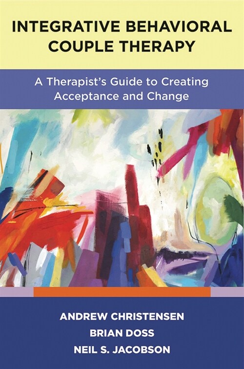 Integrative Behavioral Couple Therapy: A Therapists Guide to Creating Acceptance and Change, Second Edition (Paperback)