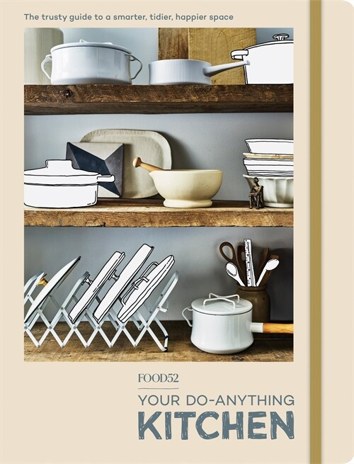 Food52 Your Do-Anything Kitchen: The Trusty Guide to a Smarter, Tidier, Happier Space (Paperback)