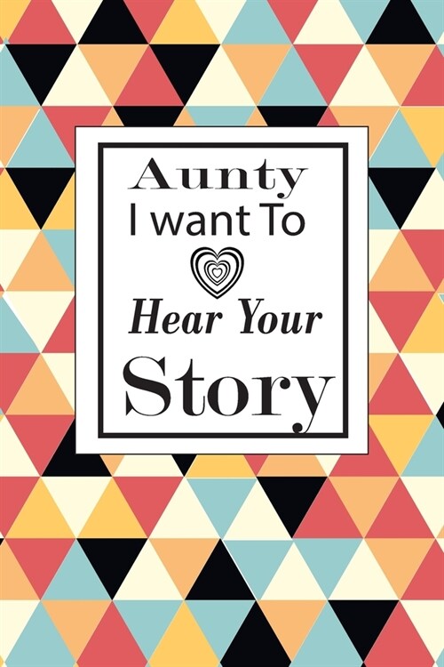 aunty I want to hear your story: A guided journal to tell me your memories, keepsake questions.This is a great gift to mom, grandma, nana, aunt and au (Paperback)