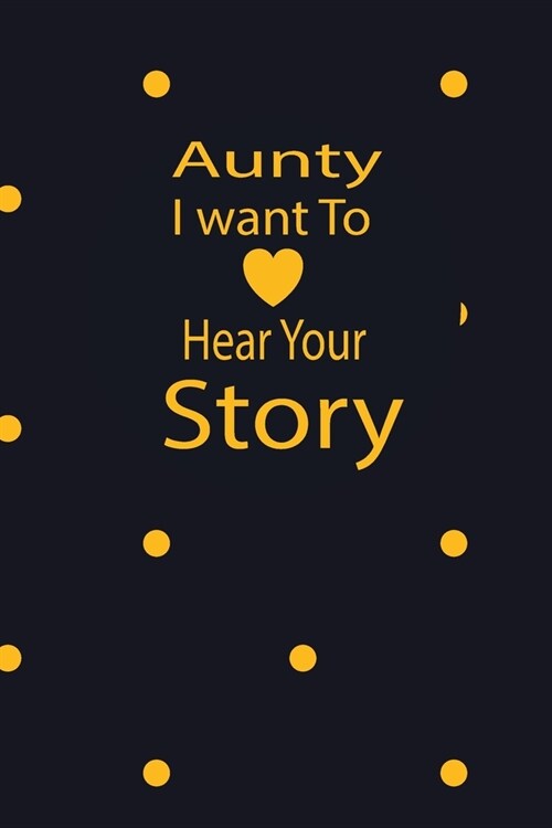 aunty I want to hear your story: A guided journal to tell me your memories, keepsake questions.This is a great gift to mom, grandma, nana, aunt and au (Paperback)