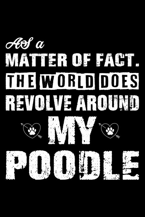 The World Does Revolve Around My Poodle: Cute Poodle Lined journal Notebook, Great Accessories & Gift Idea for Poodle Owner & Lover. Lined journal Not (Paperback)