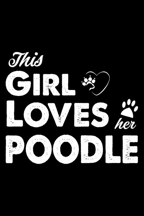 This Girl Loves Her Poodle: Cute Poodle Lined journal Notebook, Great Accessories & Gift Idea for Poodle Owner & Lover. Lined journal Notebook Wit (Paperback)