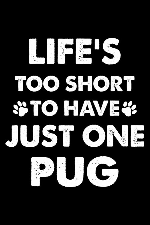Lifes Too Short To Have Just One Pug: Cute Pug Lined journal Notebook, Great Accessories & Gift Idea for Pug Owner & Lover. Lined journal Notebook Wi (Paperback)