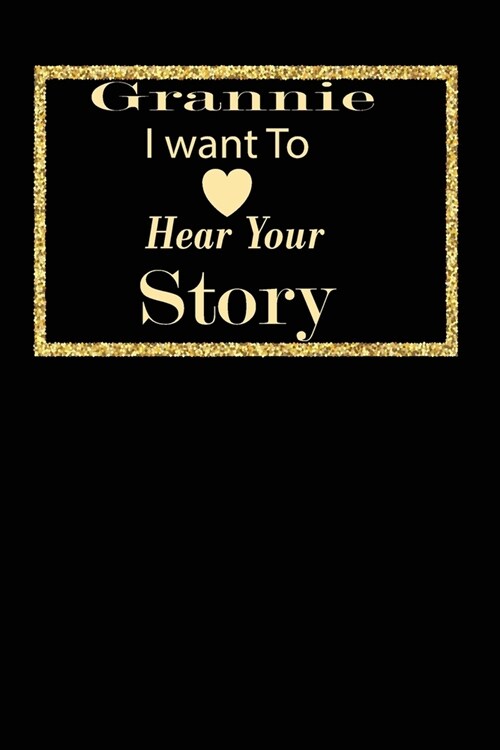 grannie I want to hear your story: A guided journal to tell me your memories, keepsake questions.This is a great gift to mom, grandma, nana, aunt and (Paperback)