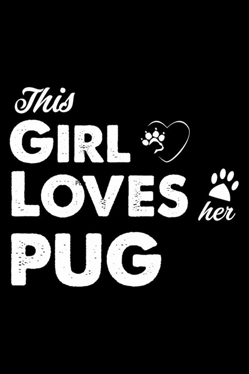 This Girl Loves Her Pug: Cute Pug Lined journal Notebook, Great Accessories & Gift Idea for Pug Owner & Lover. Lined journal Notebook With An I (Paperback)