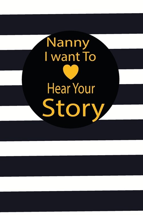 nanny I want to hear your story: A guided journal to tell me your memories, keepsake questions.This is a great gift to mom, grandma, nana, aunt and au (Paperback)