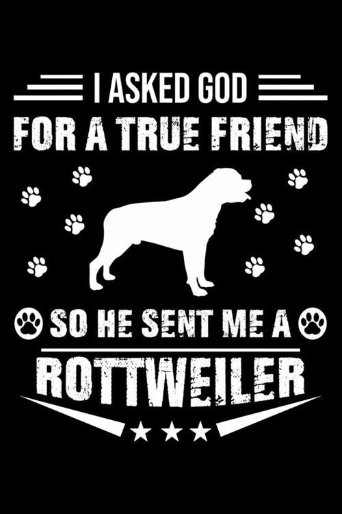 I Asked God For A True Friend So He Sent Me A Rottweiler: Cute Rottweiler Lined journal Notebook, Great Accessories & Gift Idea for Rottweiler Owner & (Paperback)