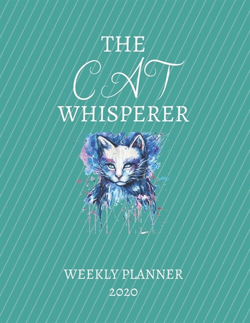The Cat Whisperer Weekly Planner 2020: Cat Lover Mom Dad Uncle Aunt Grandparents Him Her Gift Idea For Men & Women Weekly Planner Appointment Book Age (Paperback)