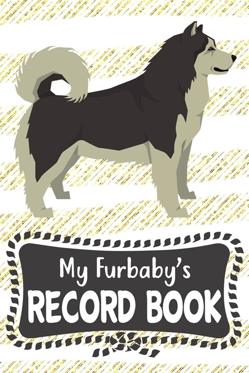 My Furbabys Record Book: Cute Alaskan Malamute Dog Puppy Pet Vaccination, Immunization, Health Wellness Record Journal, Appointment Organizer F (Paperback)