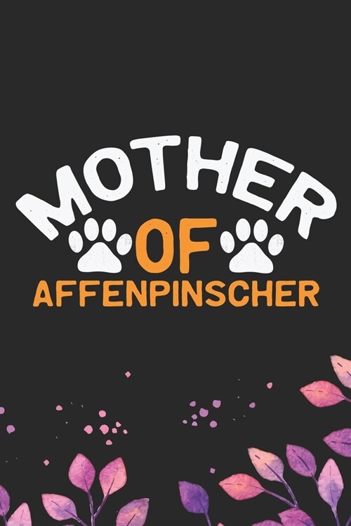 Mother Of Affenpinscher: Cool Affenpinscher Dog Journal Notebook - Affenpinscher Puppy Lover Gifts - Funny Affenpinscher Dog Notebook - Affenpi (Paperback)