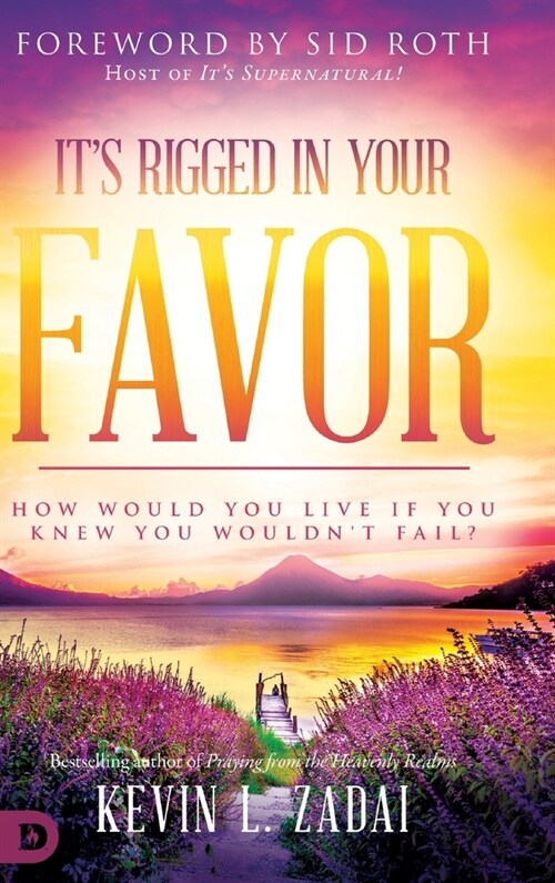 Its Rigged in Your Favor: How Would You Live If You Knew You Wouldnt Fail? (Hardcover)