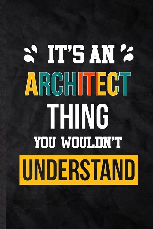 Its an Architect Thing You Wouldnt Understand: Practical Architect Job Title Lined Notebook/ Blank Journal For Favorite Career Future Graduate, Insp (Paperback)