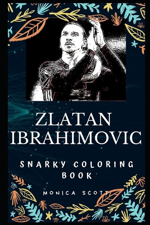 Zlatan Ibrahimovic Snarky Coloring Book: A Swedish Professional Footballer (Paperback)