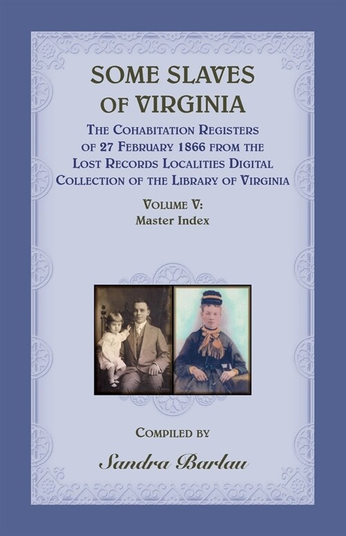 Some Slaves of Virginia The Cohabitation Registers of 27 February 1866 from the Lost Records Localities Digital Collection of the Library of Virginia, (Paperback)