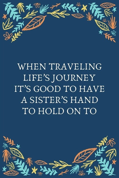 When Traveling Lifes Journey Its Good To Have A Sisters Hand To Hold On To: 100 Pages 6 x 9 Lined Writing Paper Best Gift For Sister (Paperback)