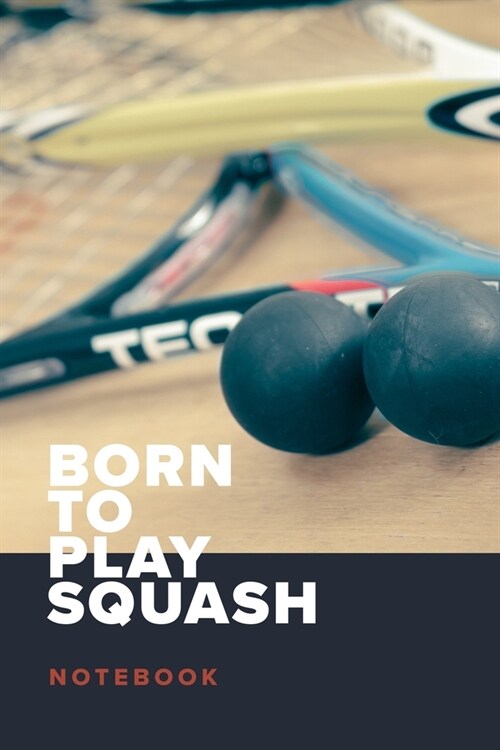 Born To Play Squash - Notebook: Blank College Ruled Gift Journal (Paperback)