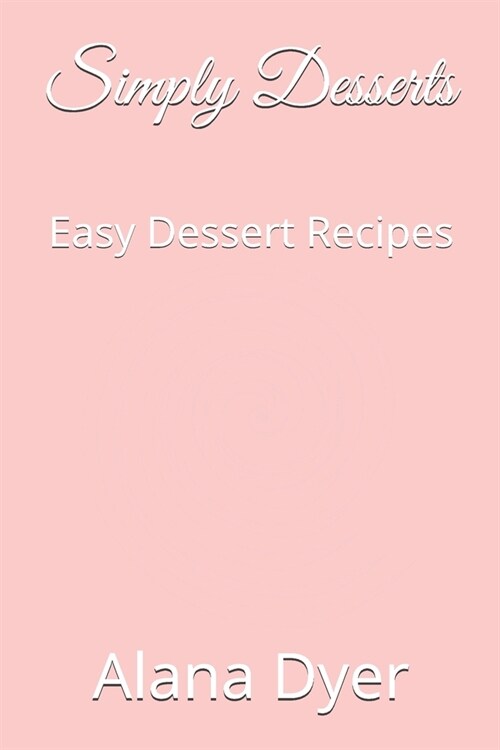 Simply Desserts: Easy Dessert Recipes (Paperback)