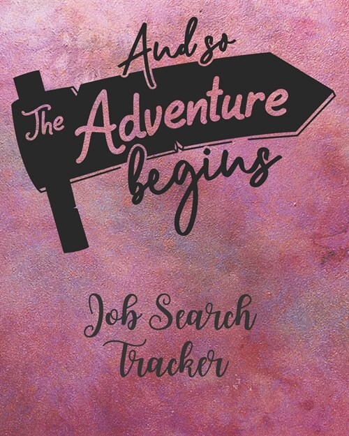 And So The Adventure Begins: Job Search Tracker: Track Jobs You Are Applying ( Career Shift Diary / Organizer / Journal / Notebook / Sheet / Log / (Paperback)