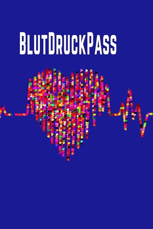 Blutdruckpass: Blutdruckpass mit Kurzanleitung, A5, Softcover, behalten Sie die Kontrolle ?er Ihre Blutdruckwerte durch Eintragen in (Paperback)