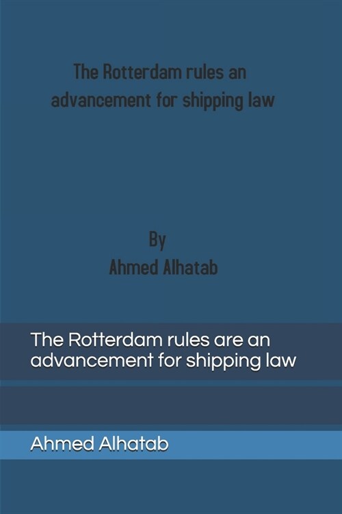 The Rotterdam rules are an advancement for shipping law: The Rotterdam rules are an advancement for shipping law and should replace Hague-Visby Rules (Paperback)