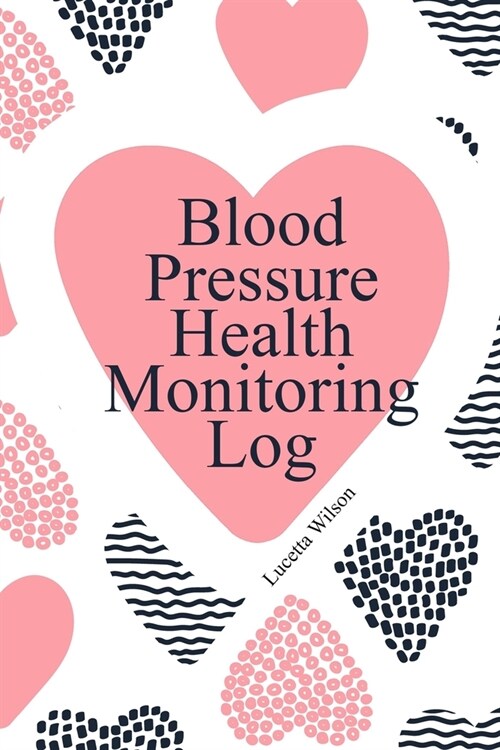 Blood Pressure Health Monitoring Log: Year Month Day Heart Systolic Diastolic Medical Notes (Paperback)