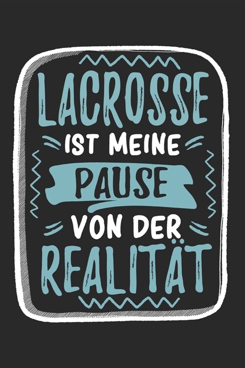 Lacrosse Ist Meine Pause Von Der Realit?: Cooles Lustiges Lacrosse Notizbuch - Notizheft - Planer - Tagebuch - Journal - DIN A5 -120 Linierte Seiten (Paperback)