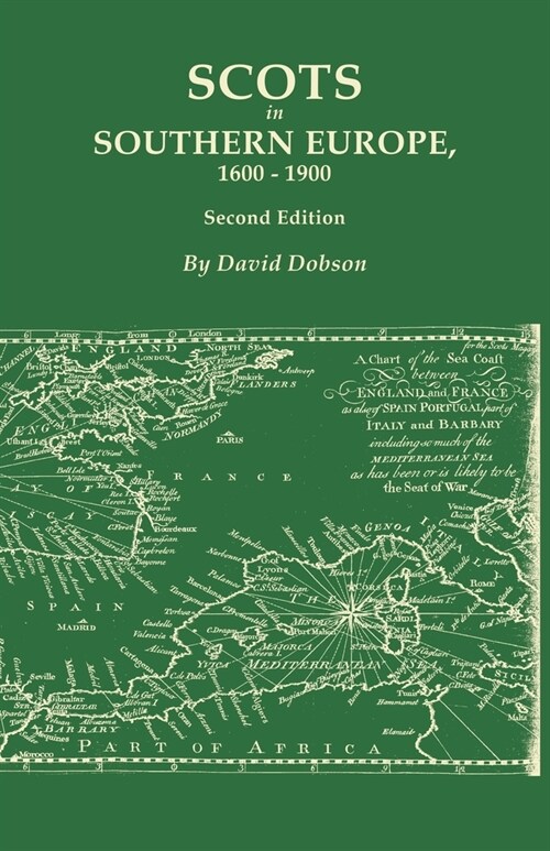 Scots in Southern Europe, 1600-1900. Second Edition: Spain, Portugal, Italy, Madeira, and the Islands of the Mediterranean and Atlantic (Paperback)