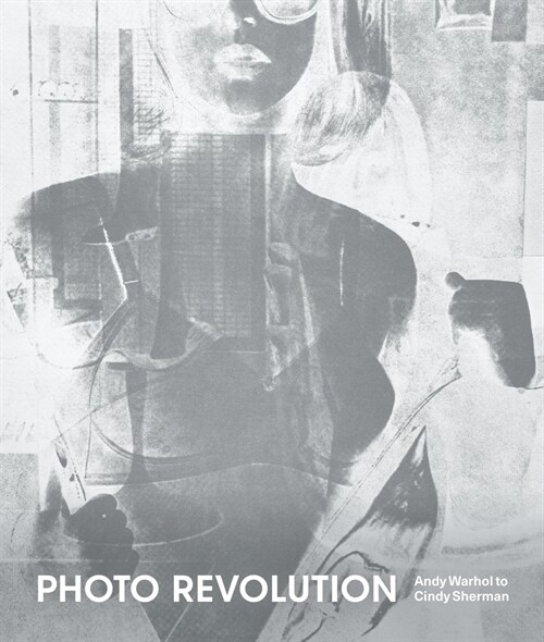 Photo Revolution: Andy Warhol to Cindy Sherman (Paperback)