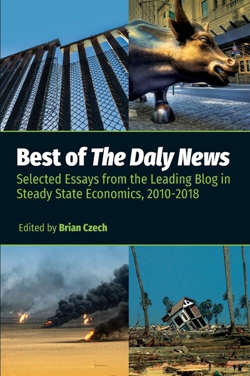 Best of The Daly News: Selected Essays from the Leading Blog in Steady State Economics, 2010-2018 (Paperback)