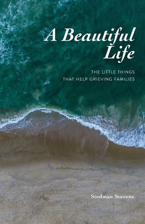 A Beautiful Life: The Little Things That Help Grieving Families (Paperback)