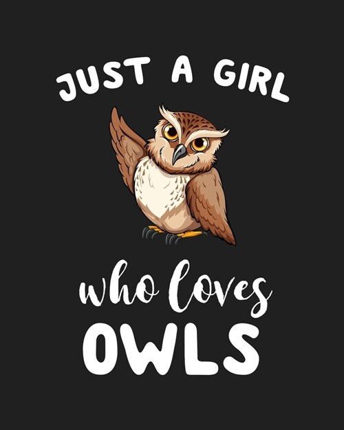 Just A Girl Who Loves Owls: Blank Lined Notebook to Write In for Notes, To Do Lists, Notepad, Journal, Funny Gifts for Owls Lover (Paperback)