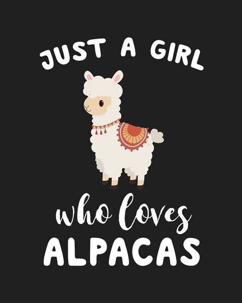 Just A Girl Who Loves Alpacas: Blank Lined Notebook to Write In for Notes, To Do Lists, Notepad, Journal, Funny Gifts for Alpacas Lover (Paperback)