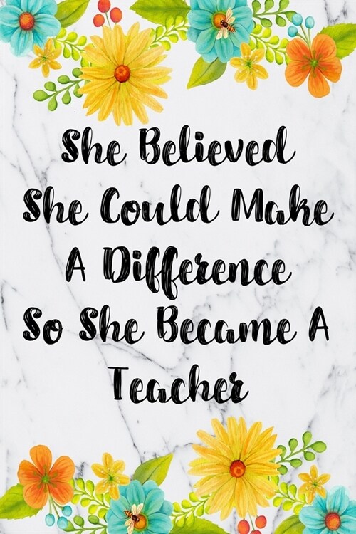 She Believed She Could Make A Difference So She Became A Teacher: Weekly Planner For Teachers 12 Month Floral Calendar Schedule Agenda Organizer (Paperback)